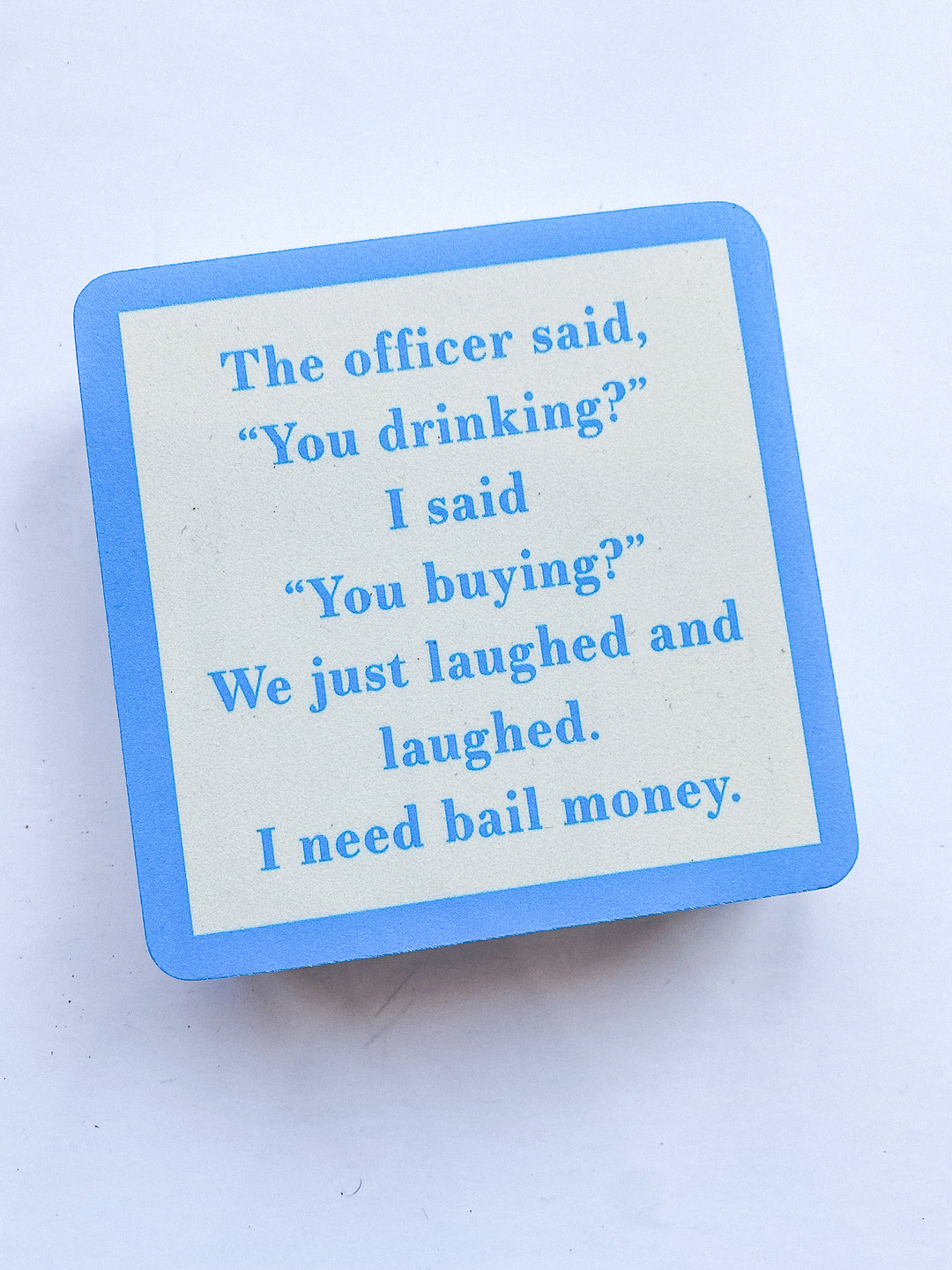 Drinks on Me Coaster